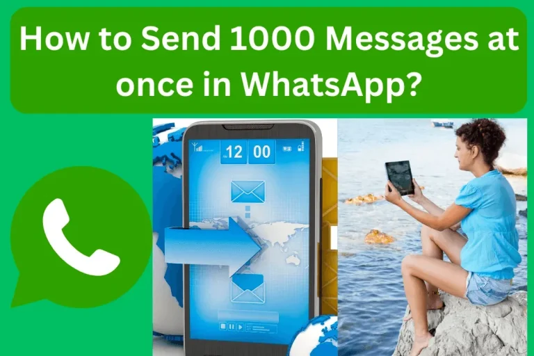 How to Send 1000 Messages at Once in WhatsApp?