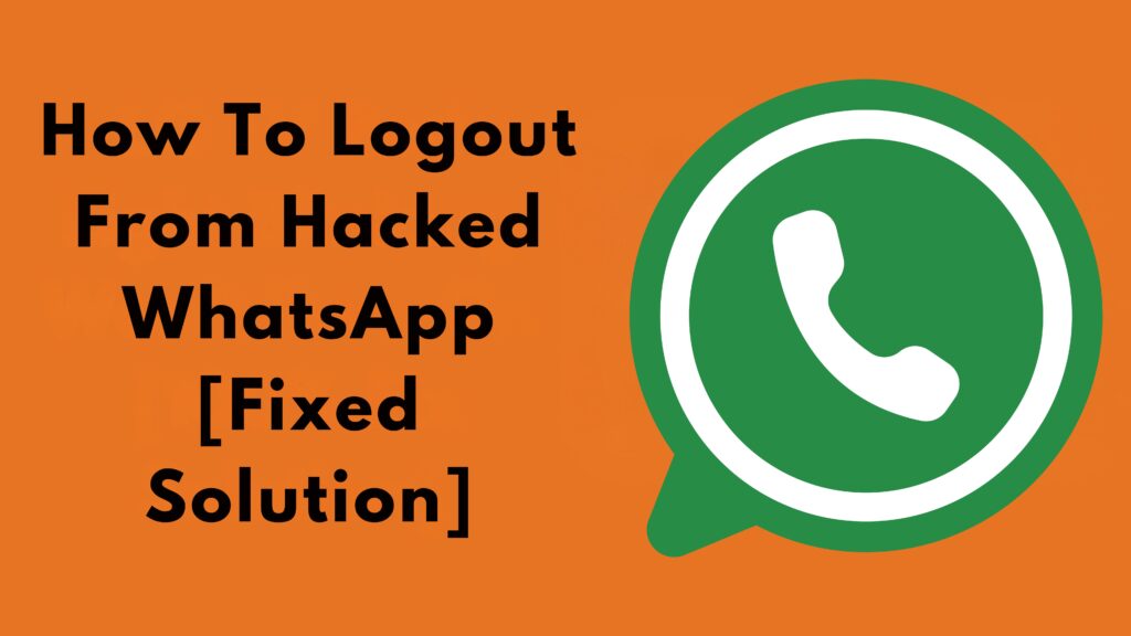 How To Logout From Hacked WhatsApp [Fixed Solution]